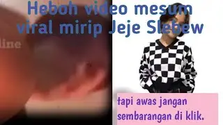 Heboh video mesum viral mirip Jeje Slebew yang ada di media sosial