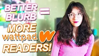 how to write a BLURB to get MORE WATTPAD READS! | tips, my process, + examples! | Wattpad Wednesdays