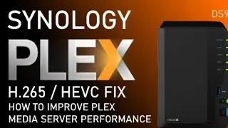 Synology DS220+ NAS PLEX DRIVER FIX -  H 256 /HEVC PERFORMANCE