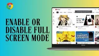 How To Enable Or Disable The Full Screen Mode In The Chrome Web Browser