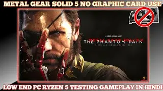Metal Gear Solid V Phantom Pain low end pc gameplay  | No Graphic Card | Testing Metal Gear Solid V
