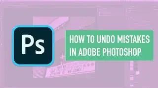 How to Undo Mistakes in Adobe Photoshop [ Shortcuts & Using the History Panel ]