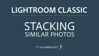 Stacking Similar Photos in Lightroom Classic