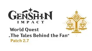 World Quest: The Tales Behind the Fan | Patch 2.7 | Genshin Impact
