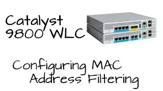 [How To] Catalyst 9800 WLC - Configure MAC Address Filtering