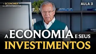 O IMPACTO DA ECONOMIA EM SEUS INVESTIMENTOS – PAULO GUEDES – AULA 3