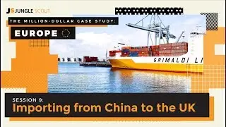 Million Dollar Case Study: Europe - Session #9 - Importing From China To The UK