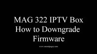 Mag Box Help Tutorials : How to downgrade your firmware in a MAG 322 IPTV box