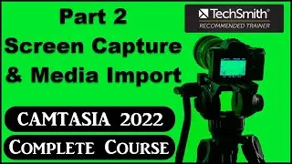 Camtasia 2022 Course- Part 2- Screen capture & media import. 
