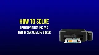 How To Solve Epson Printer Ink Pad End Of Service Life Error