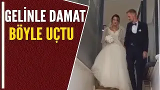GELİNLE DAMAT BÖYLE UÇTU