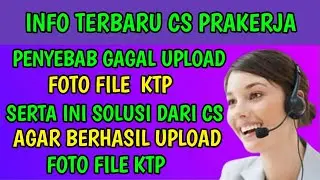 INFO TERBARU CS PRAKERJA INI PENYEBAB DAN SOLUSI UPLOAD FOTO FILE KTP GAGAL TERUS