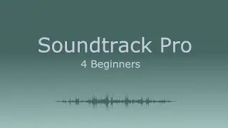 Soundtrack pro 4 Beginners - 1) importing video, music and sound effects