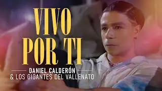 Vivo Por Ti - Daniel Calderón y Los Gigantes Del Vallenato ® Video Oficial