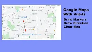 Vuejs - Create Google Map and Add Markers Direction Clear Map