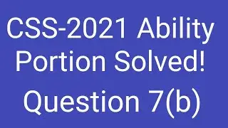 Question 7(b) | CSS-2021 Ability portion solved | CSS General Science and ability paper solved