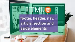 3. footer  header nav article section and aside elements