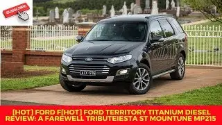 [HOT] Ford Territory Titanium Diesel Review A farewell tribute