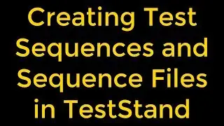 Creating Test Sequences and Sequence Files in TestStand