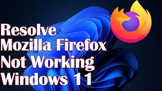 Mozilla Firefox Hanging or Not Working on Windows 11 - Resolve