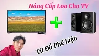 Nâng Cấp Loa Cho Tv Cũ |Đỉnh Cao Chế Tạo
