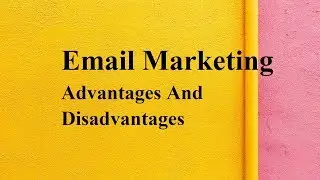 Email Marketing advantages and disadvantages