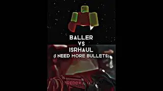 baller vs isrhaul (I need more bullets)