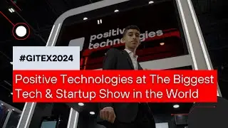 #GITEX2024 Positive Technologies at The Biggest Tech & Startup Show in the World