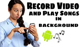 How To Record Video While Playing Music at The Same Time(ANDROID)