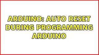 Arduino: Auto Reset during programming Arduino