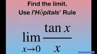 Evaluate the limit as x approaches 0 for (tan x)/x. l’Hopital’s Rule