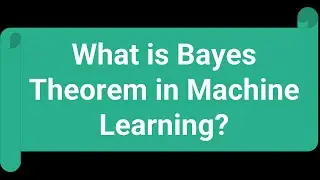 What is Bayes Theorem in Machine Learning? Explained with example