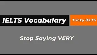 Stop saying very | 150 words to use instead of very | how to avoid using very | Tricky IELTS.