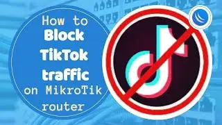 How to Block TikTok traffic on MikroTik router
