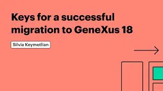 Keys for a successful migration to GeneXus 18