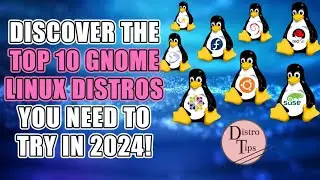 DISCOVER THE TOP 10 GNOME LINUX DISTROS YOU NEED TO TRY IN 2024!