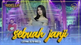 SEBUAH JANJI - Lusyana Jelita Adella - OM ADELLA