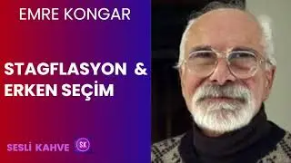 EMRE KONGAR  - STAGFLASYON VE ERKEN SEÇİM   *Köşe Yazısı Dinle