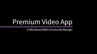 Premium Video App in Blackboard Web Community Manager