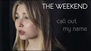 The Weekend - Call out my name // COVER