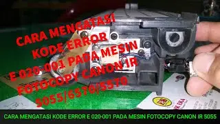 Cara mengatasi kode error e 020-001 pada mesin fotocopy canon ir 5055 | repair a copier | code error