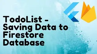 Flutter TodoList - Saving Data to Firestore Database Part 2