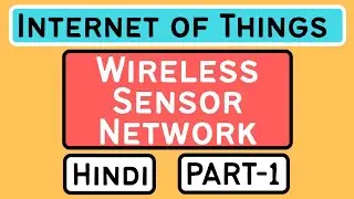 Wireless Sensor Network (WSN) Part-1 Explained in Hindi l Internet of Things (IoT) Course