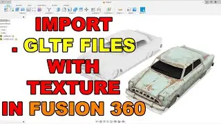 How to Import GLTF Files in FUSION 360