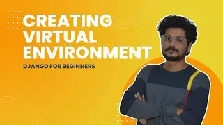 05 Creating And Activating Virtual Environment | Django For Beginners | Learn By Building Projects