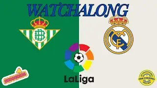 Real Madrid v Real Betis LA LIGA LIVE WATCHALONG JSYTALKSFOOTBALL