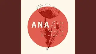 Ana Öyle Zorki Sensiz Günlerim
