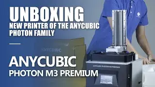 Unboxing for Anycubic Photon M3 Premium