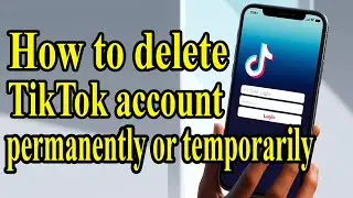 How to Permanently Delete Your TikTok Account