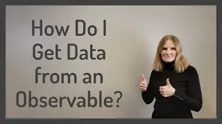 How Do I Get Data from an Observable?